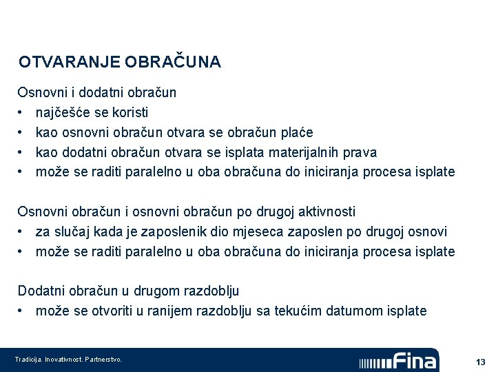 OTVARANJE OBRAČUNA Osnovni i dodatni obračun • najčešće se koristi • kao osnovni obračun OTVARANJE OBRAČUNA Osnovni i dodatni obračun • najčešće se koristi • kao osnovni obračun