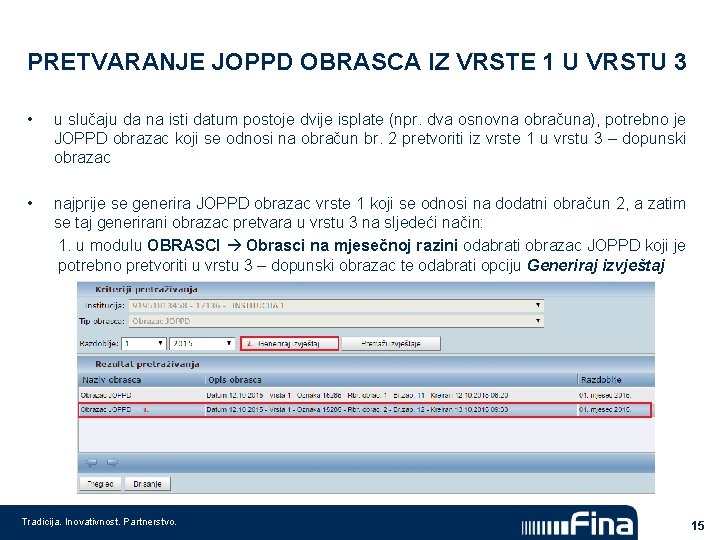 PRETVARANJE JOPPD OBRASCA IZ VRSTE 1 U VRSTU 3 • u slučaju da na PRETVARANJE JOPPD OBRASCA IZ VRSTE 1 U VRSTU 3 • u slučaju da na