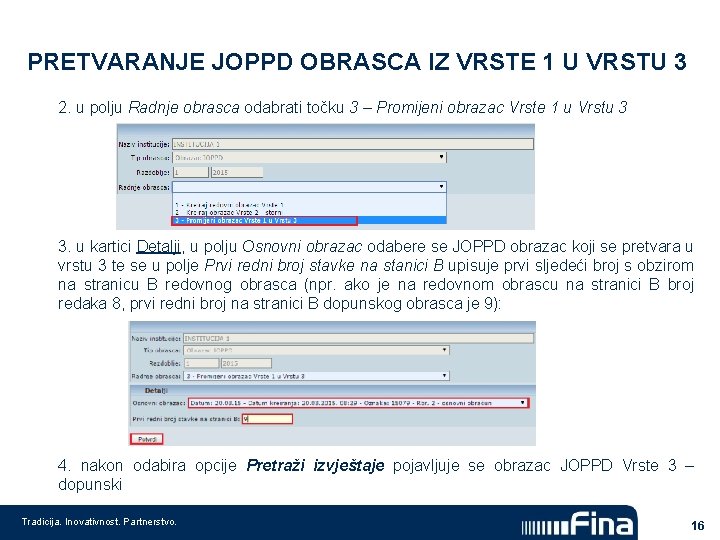 PRETVARANJE JOPPD OBRASCA IZ VRSTE 1 U VRSTU 3 2. u polju Radnje obrasca PRETVARANJE JOPPD OBRASCA IZ VRSTE 1 U VRSTU 3 2. u polju Radnje obrasca