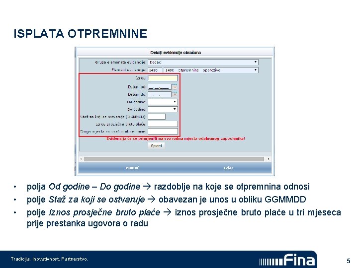 ISPLATA OTPREMNINE • • • polja Od godine – Do godine razdoblje na koje