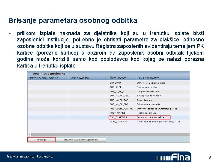 Brisanje parametara osobnog odbitka • prilikom isplate naknada za djelatnike koji su u trenutku Brisanje parametara osobnog odbitka • prilikom isplate naknada za djelatnike koji su u trenutku