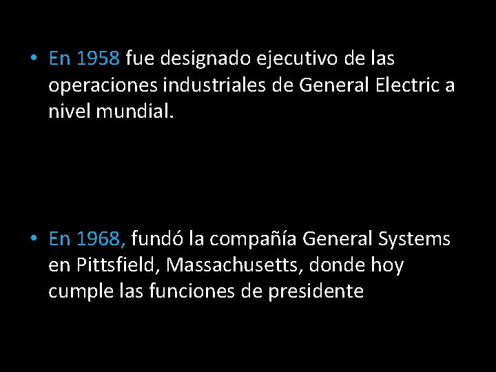  • En 1958 fue designado ejecutivo de las operaciones industriales de General Electric