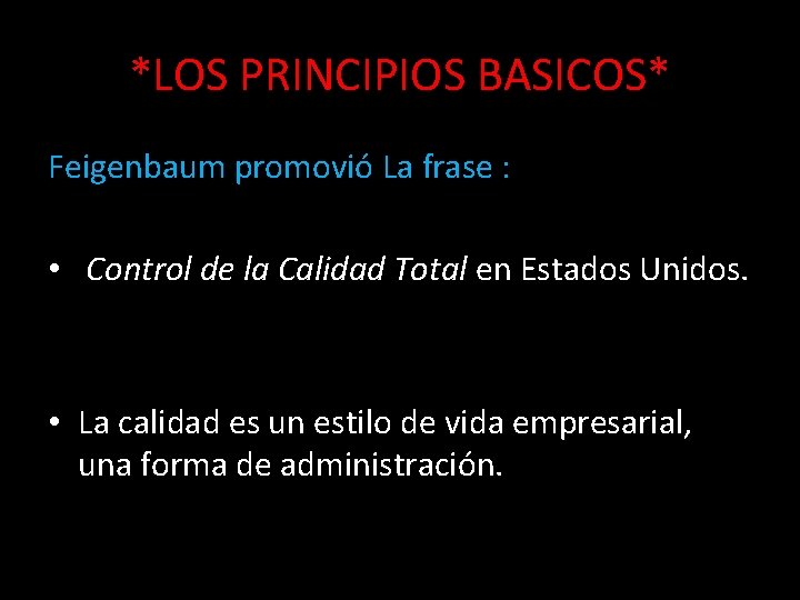 *LOS PRINCIPIOS BASICOS* Feigenbaum promovió La frase : • Control de la Calidad Total
