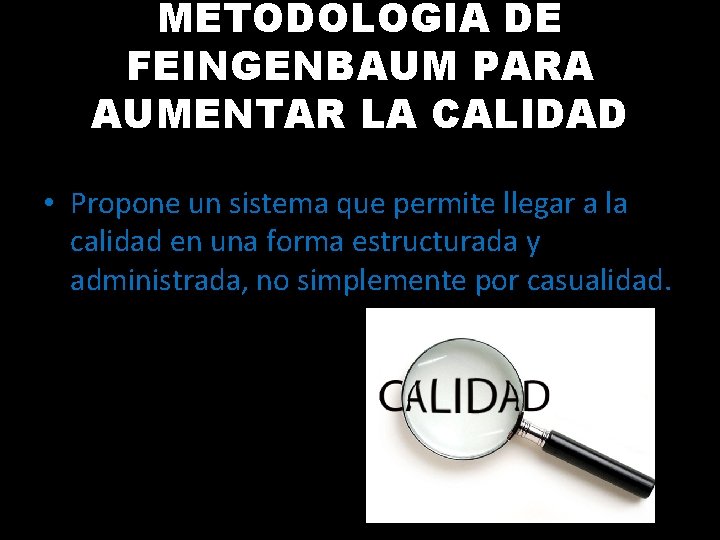 METODOLOGIA DE FEINGENBAUM PARA AUMENTAR LA CALIDAD • Propone un sistema que permite llegar