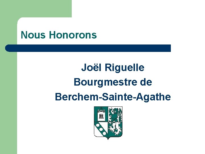 Nous Honorons Joël Riguelle Bourgmestre de Berchem-Sainte-Agathe 