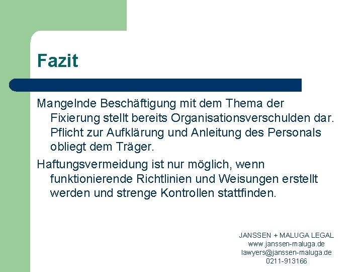 Fazit Mangelnde Beschäftigung mit dem Thema der Fixierung stellt bereits Organisationsverschulden dar. Pflicht zur