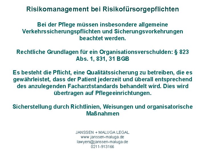 Risikomanagement bei Risikofürsorgepflichten Bei der Pflege müssen insbesondere allgemeine Verkehrssicherungspflichten und Sicherungsvorkehrungen beachtet werden.