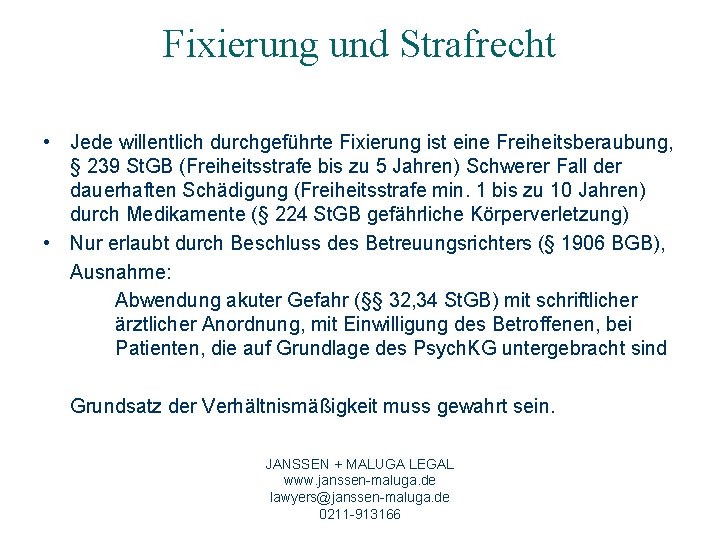 Fixierung und Strafrecht • Jede willentlich durchgeführte Fixierung ist eine Freiheitsberaubung, § 239 St.