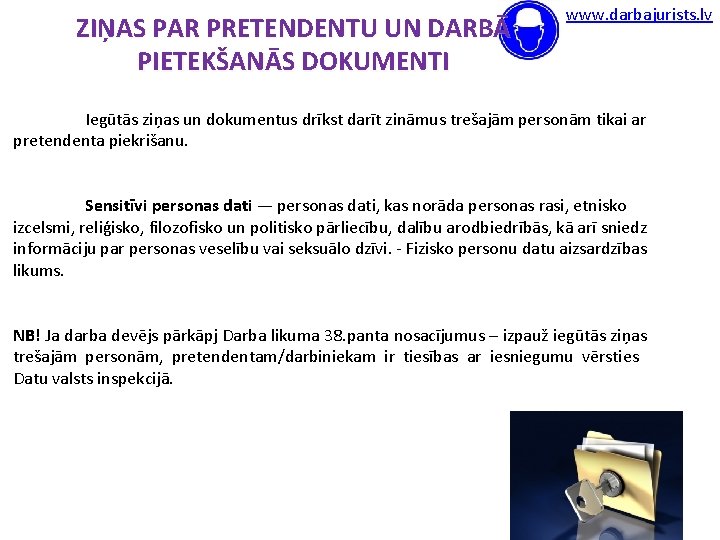 ZIŅAS PAR PRETENDENTU UN DARBĀ PIETEKŠANĀS DOKUMENTI www. darbajurists. lv Iegūtās ziņas un dokumentus