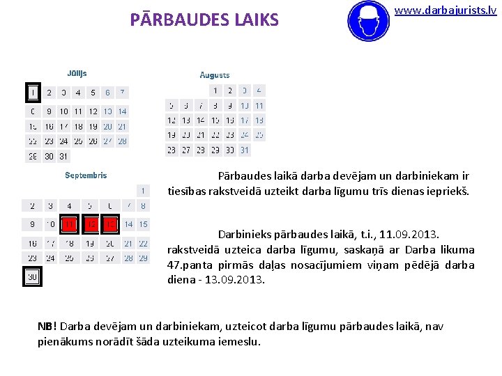 PĀRBAUDES LAIKS www. darbajurists. lv Nodibinājums Pārbaudes laikā darba devējam un darbiniekam ir Rīga