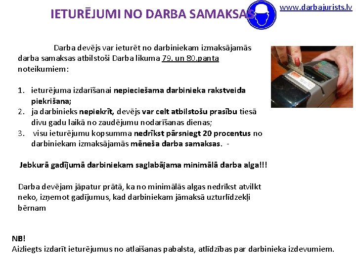 IETURĒJUMI NO DARBA SAMAKSAS www. darbajurists. lv Darba devējs var ieturēt no darbiniekam izmaksājamās