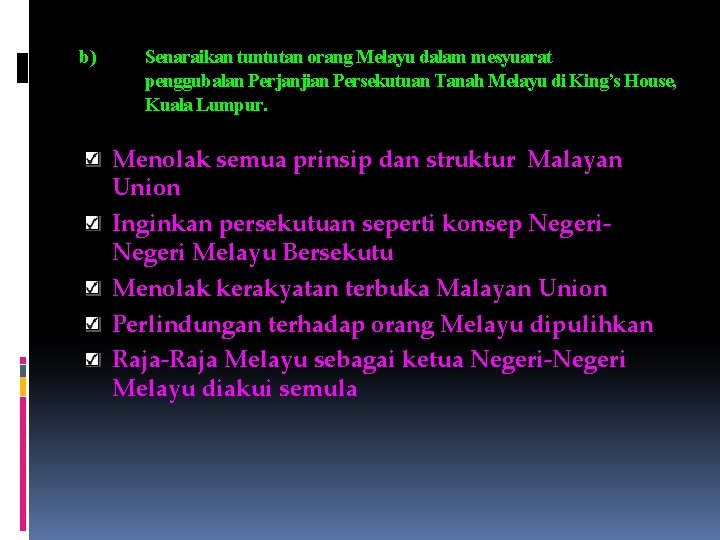 b) Senaraikan tuntutan orang Melayu dalam mesyuarat penggubalan Perjanjian Persekutuan Tanah Melayu di King’s