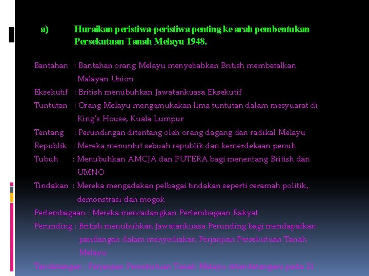 a) Huraikan peristiwa-peristiwa penting ke arah pembentukan Persekutuan Tanah Melayu 1948. Bantahan : Bantahan