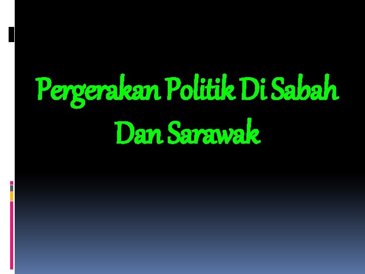 Pergerakan Politik Di Sabah Dan Sarawak 