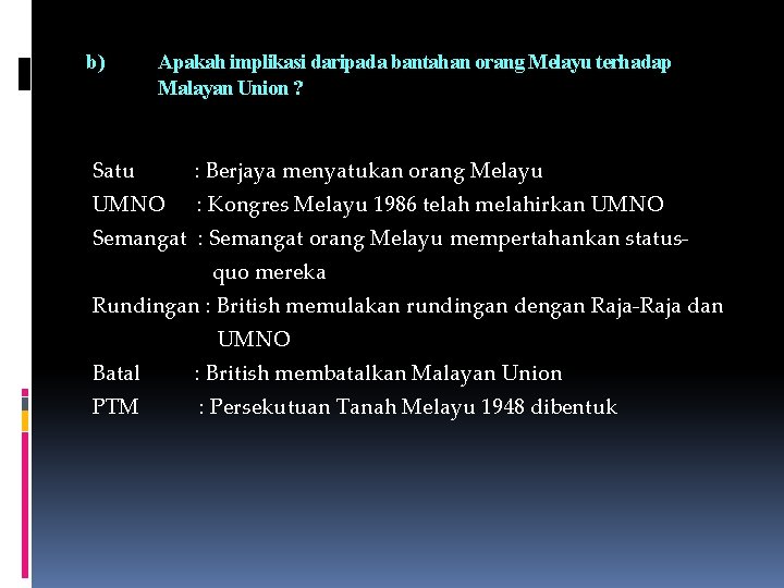 b) Apakah implikasi daripada bantahan orang Melayu terhadap Malayan Union ? Satu : Berjaya