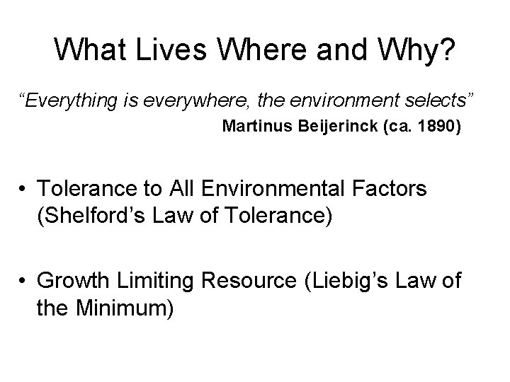 What Lives Where and Why? “Everything is everywhere, the environment selects” Martinus Beijerinck (ca.
