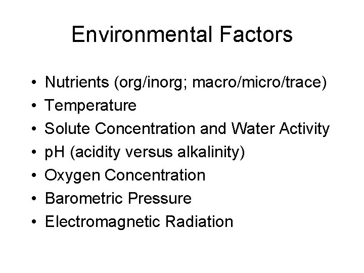 Environmental Factors • • Nutrients (org/inorg; macro/micro/trace) Temperature Solute Concentration and Water Activity p.