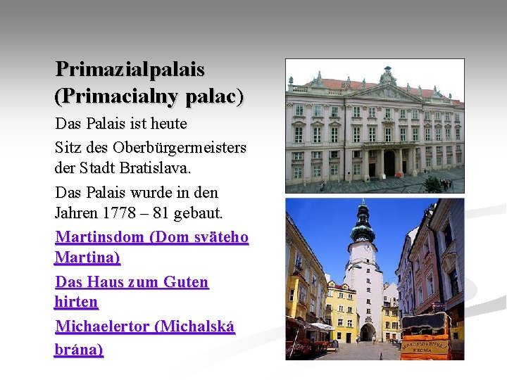 Primazialpalais (Primacialny palac) Das Palais ist heute Sitz des Oberbürgermeisters der Stadt Bratislava. Das