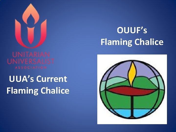 OUUF’s Flaming Chalice UUA’s Current Flaming Chalice 