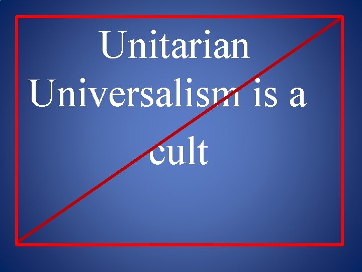 Unitarian Universalism is a cult 