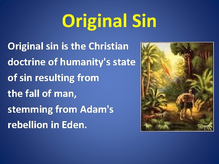 Original Sin Original sin is the Christian doctrine of humanity's state of sin resulting