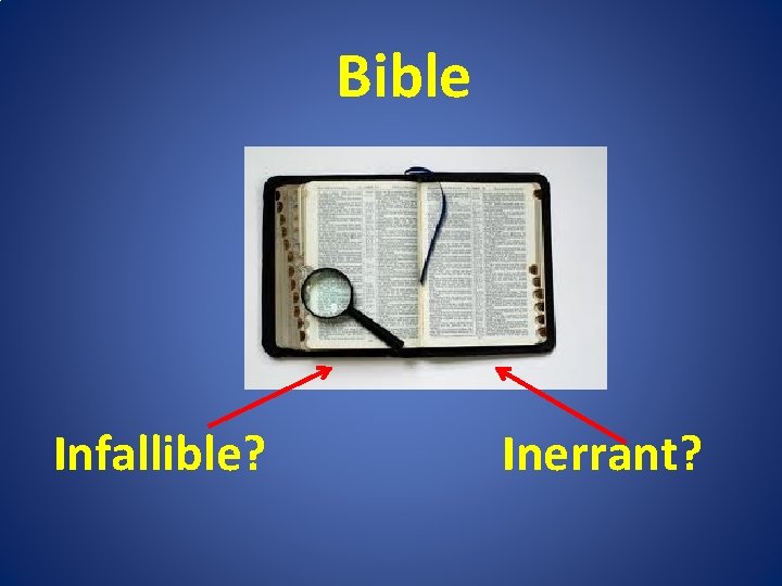 Bible Infallible? Inerrant? 