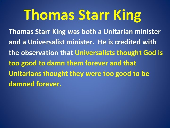 Thomas Starr King was both a Unitarian minister and a Universalist minister. He is