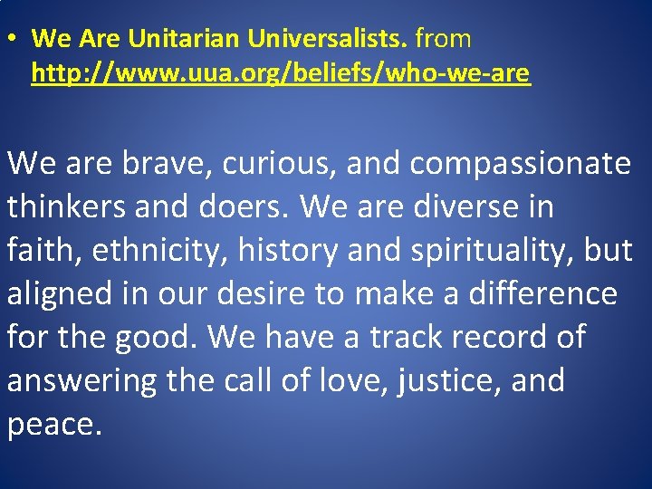  • We Are Unitarian Universalists. from http: //www. uua. org/beliefs/who-we-are We are brave,