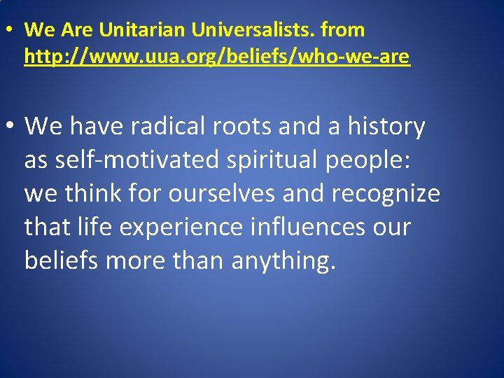  • We Are Unitarian Universalists. from http: //www. uua. org/beliefs/who-we-are • We have