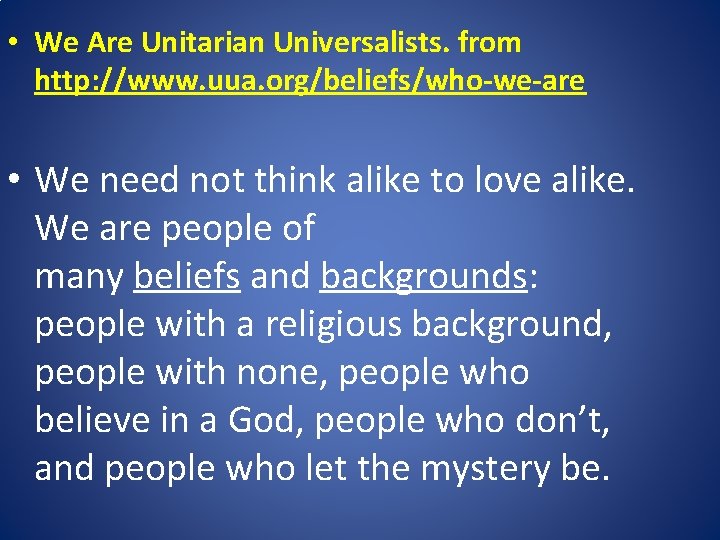  • We Are Unitarian Universalists. from http: //www. uua. org/beliefs/who-we-are • We need