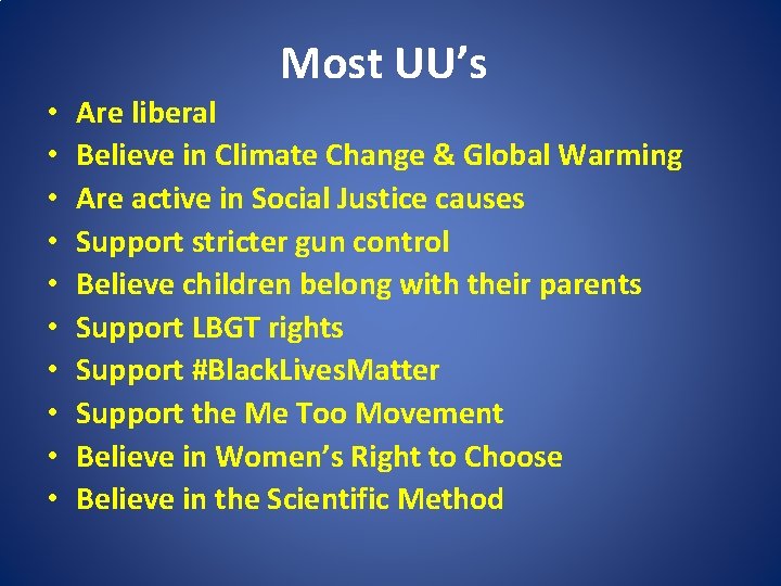 Most UU’s • • • Are liberal Believe in Climate Change & Global Warming