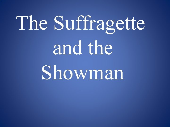 The Suffragette and the Showman 