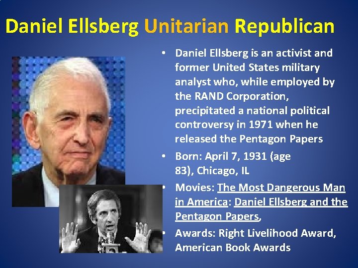 Daniel Ellsberg Unitarian Republican • Daniel Ellsberg is an activist and former United States