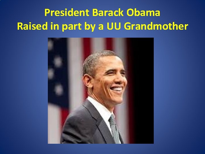President Barack Obama Raised in part by a UU Grandmother 