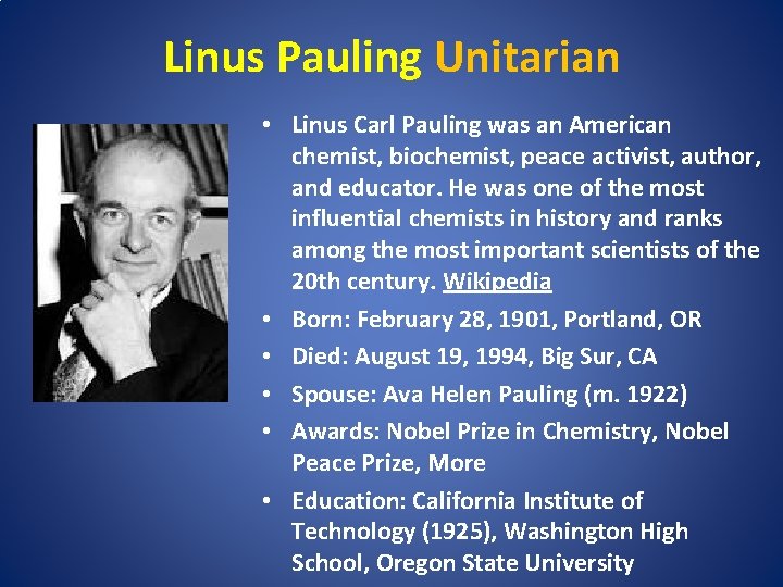 Linus Pauling Unitarian • Linus Carl Pauling was an American chemist, biochemist, peace activist,