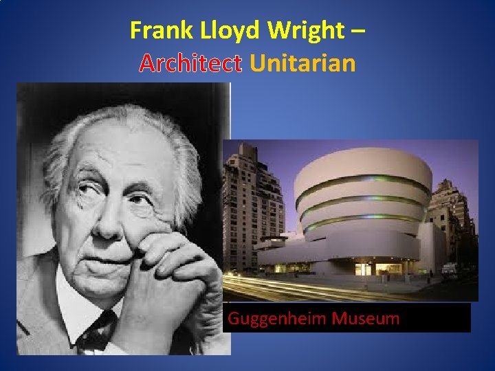 Frank Lloyd Wright – Architect Unitarian Guggenheim Museum 