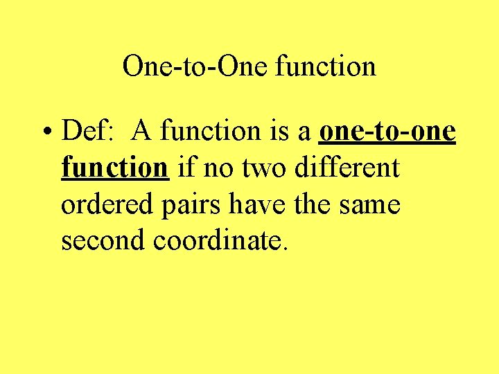 One-to-One function • Def: A function is a one-to-one function if no two different