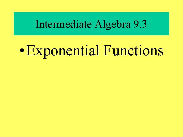 Intermediate Algebra 9. 3 • Exponential Functions 