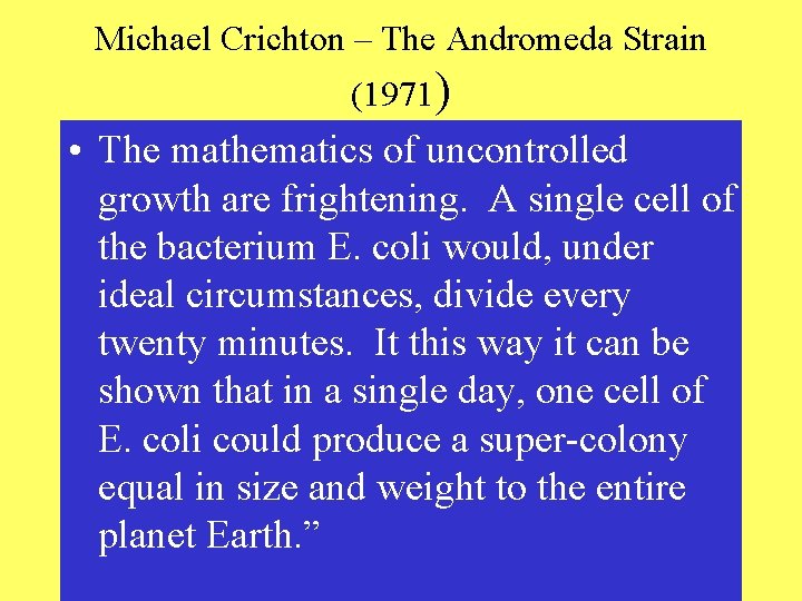 Michael Crichton – The Andromeda Strain (1971) • The mathematics of uncontrolled growth are