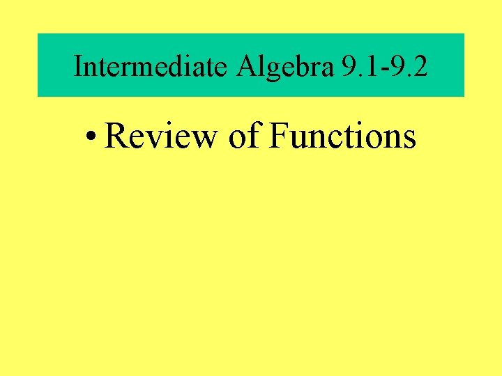 Intermediate Algebra 9. 1 -9. 2 • Review of Functions 