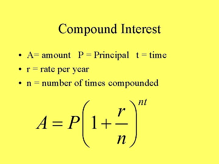 Compound Interest • A= amount P = Principal t = time • r =