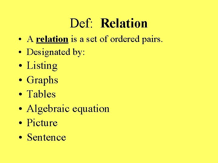 Def: Relation • A relation is a set of ordered pairs. • Designated by: