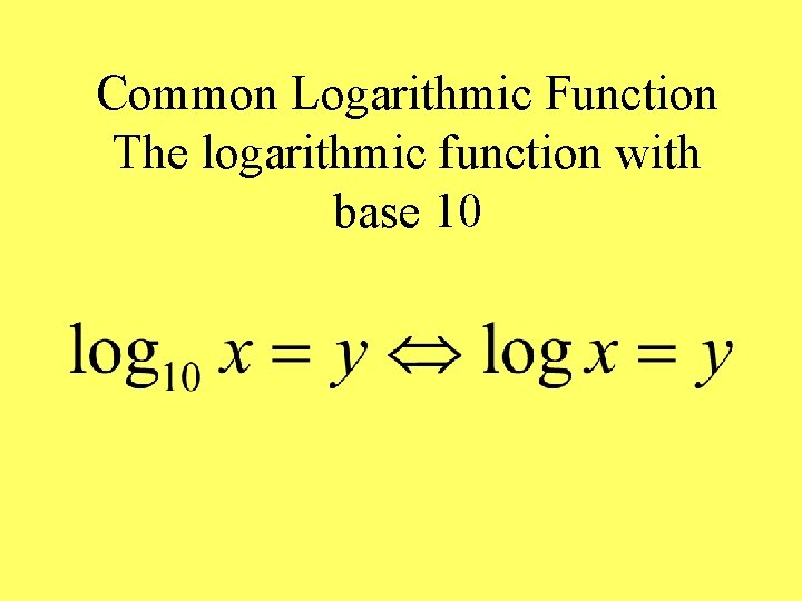 Common Logarithmic Function The logarithmic function with base 10 