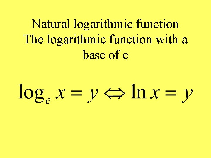 Natural logarithmic function The logarithmic function with a base of e 