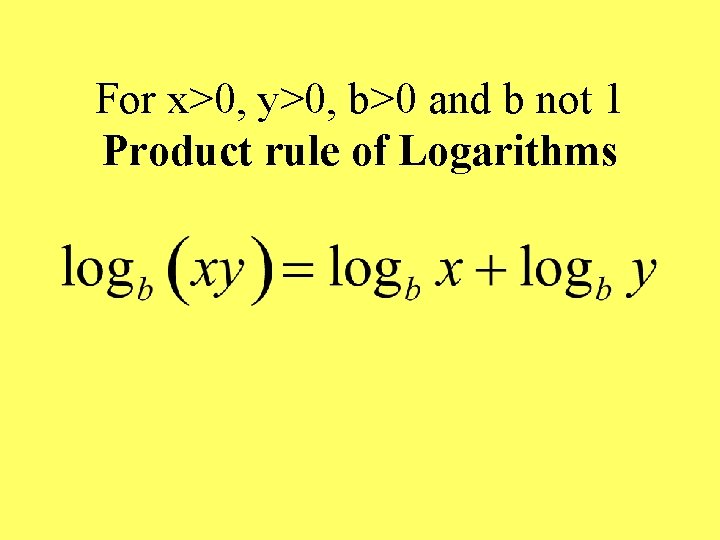 For x>0, y>0, b>0 and b not 1 Product rule of Logarithms 