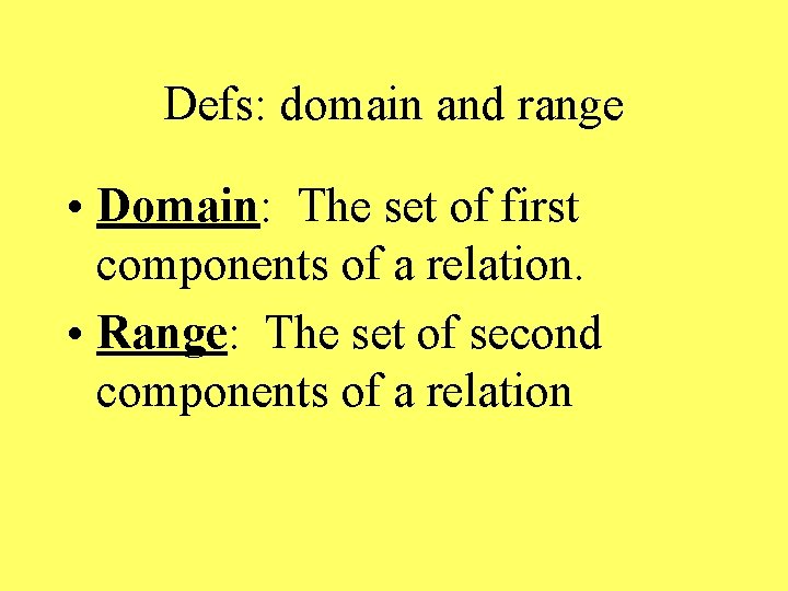 Defs: domain and range • Domain: The set of first components of a relation.