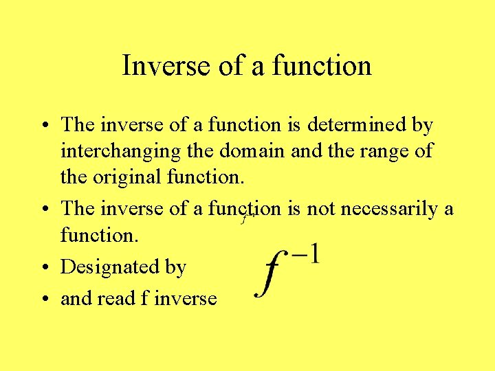 Inverse of a function • The inverse of a function is determined by interchanging