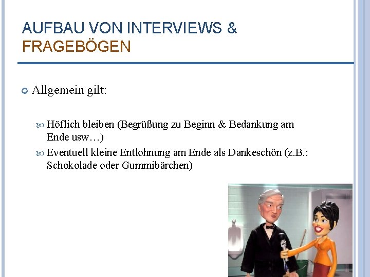 AUFBAU VON INTERVIEWS & FRAGEBÖGEN Allgemein gilt: Höflich bleiben (Begrüßung zu Beginn & Bedankung