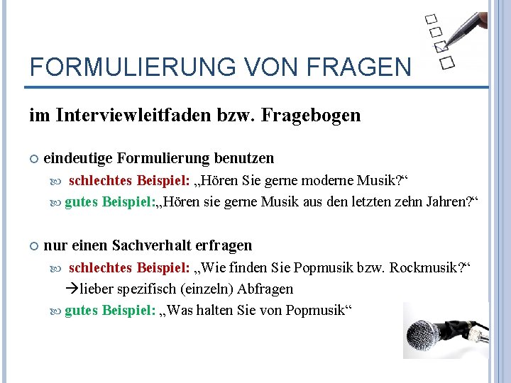 FORMULIERUNG VON FRAGEN im Interviewleitfaden bzw. Fragebogen eindeutige Formulierung benutzen schlechtes Beispiel: „Hören Sie
