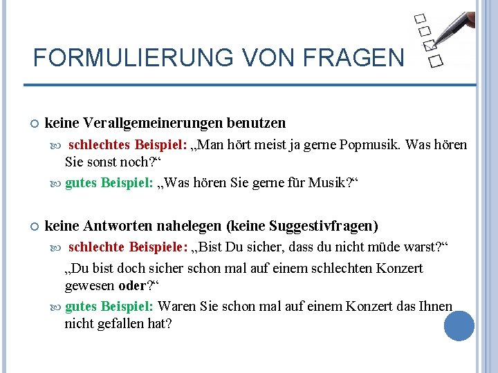 FORMULIERUNG VON FRAGEN keine Verallgemeinerungen benutzen schlechtes Beispiel: „Man hört meist ja gerne Popmusik.